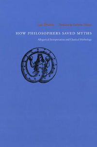 Cover image for How Philosophers Saved Myths: Allegorical Interpretation and Classical Mythology