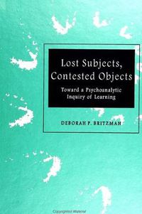 Cover image for Lost Subjects, Contested Objects: Toward a Psychoanalytic Inquiry of Learning