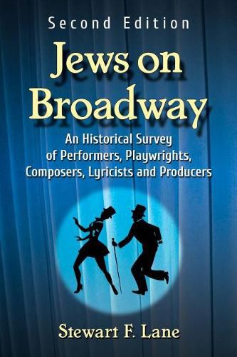 Jews on Broadway: An Historical Survey of Performers, Playwrights, Composers, Lyricists and Producers