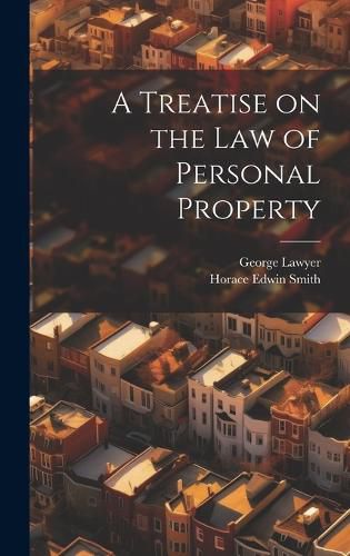 Cover image for A Treatise on the Law of Personal Property