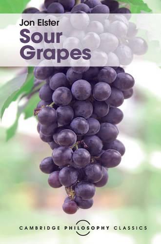 Sour Grapes: Studies in the Subversion of Rationality