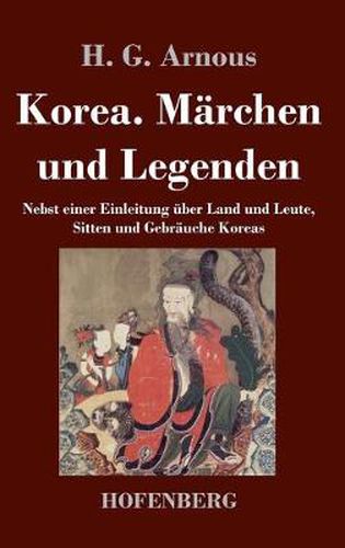 Cover image for Korea. Marchen und Legenden: Nebst einer Einleitung uber Land und Leute, Sitten und Gebrauche Koreas