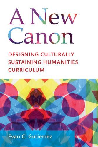 Cover image for A New Canon: Designing Culturally Sustaining Humanities Curriculum