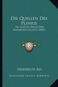 Cover image for Die Quellen Des Plinius: Im Achten Buch Der Naturgeschichte (1882)