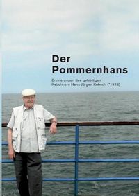 Cover image for Der Pommernhans: Erinnerungen des geburtigen Rabuhners Hans-Jurgen Kobsch (*1928)