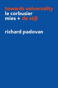 Cover image for Towards Universality: Le Corbusier, Mies and De Stijl