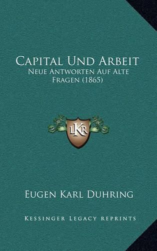 Capital Und Arbeit: Neue Antworten Auf Alte Fragen (1865)