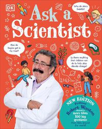 Cover image for Ask A Scientist (New Edition): Professor Robert Winston Answers More Than 100 Big Questions From Kids Around the World!