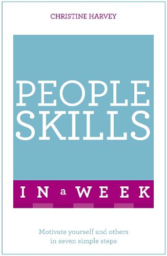 People Skills In A Week: Motivate Yourself And Others In Seven Simple Steps