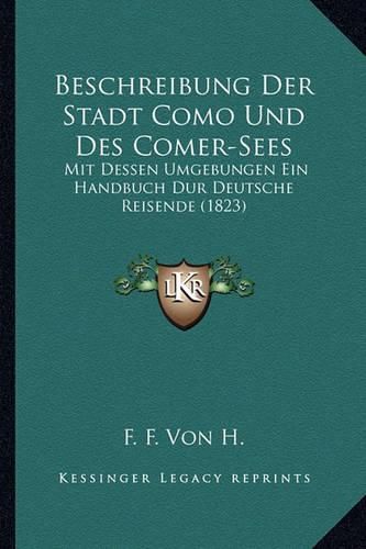 Cover image for Beschreibung Der Stadt Como Und Des Comer-Sees: Mit Dessen Umgebungen Ein Handbuch Dur Deutsche Reisende (1823)