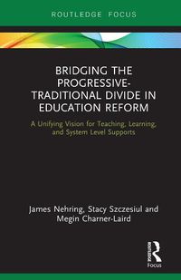 Cover image for Bridging the Progressive-Traditional Divide in Education Reform: A Unifying Vision for Teaching, Learning, and System Level Supports