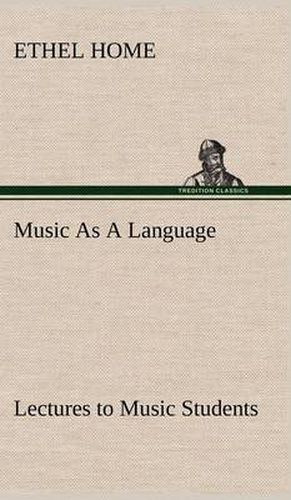 Cover image for Music As A Language Lectures to Music Students