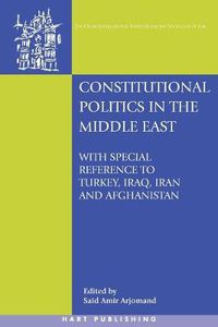 Cover image for Constitutional Politics in the Middle East: With special reference to Turkey, Iraq, Iran and Afghanistan