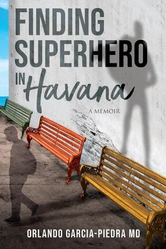 Cover image for Finding Superhero in Havana: A Memoir