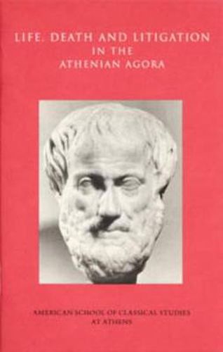 Cover image for Life, Death, and Litigation in the Athenian Agora