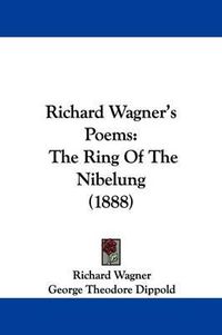 Cover image for Richard Wagner's Poems: The Ring of the Nibelung (1888)