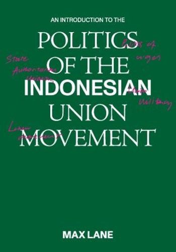 Cover image for An Introduction to the Politics of the Indonesian Union Movement