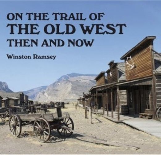 Cover image for On the Trail of The Wild West: Then and Now