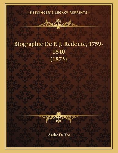 Cover image for Biographie de P. J. Redoute, 1759-1840 (1873)