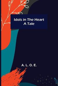 Cover image for Idols in the Heart; A Tale