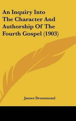 An Inquiry Into the Character and Authorship of the Fourth Gospel (1903)