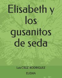 Cover image for Elisabeth y los gusanitos de seda