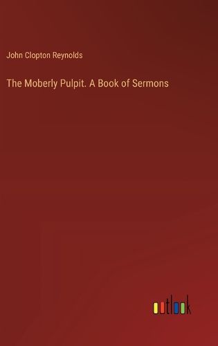 Cover image for The Moberly Pulpit. A Book of Sermons