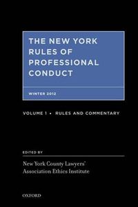 Cover image for The New York Rules of Professional Conduct Fall 2012: Rules, Commentary, and Practice Aids