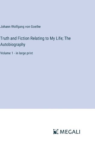 Cover image for Truth and Fiction Relating to My Life; The Autobiography