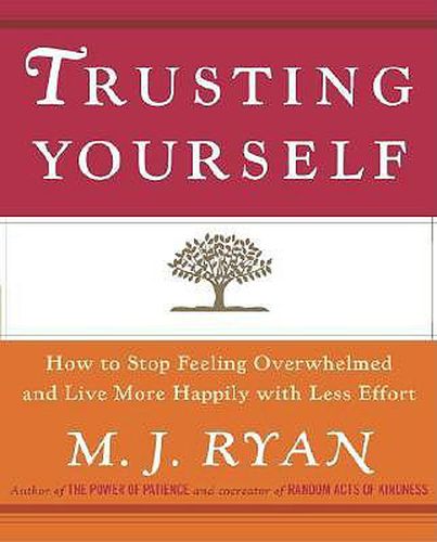 Trusting Yourself: How to Stop Feeling Overwhelmed and Live More Happily with Less Effort