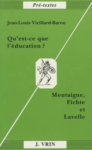 Qu'est-Ce Que l'Education?: Montaigne, Fichte Et Lavelle