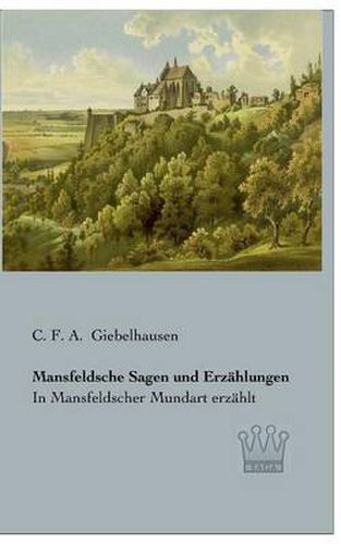 Cover image for Mansfeldsche Sagen und Erzahlungen: In Mansfeldscher Mundart erzahlt