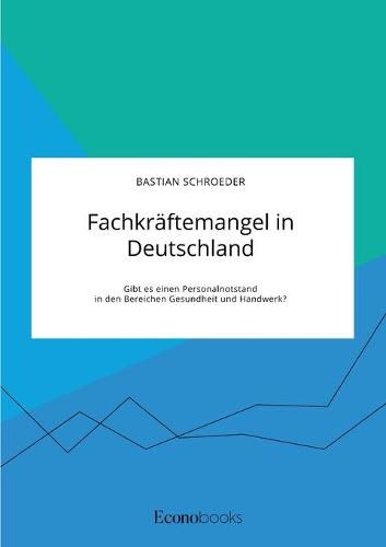 Cover image for Fachkraftemangel in Deutschland. Gibt es einen Personalnotstand in den Bereichen Gesundheit und Handwerk?