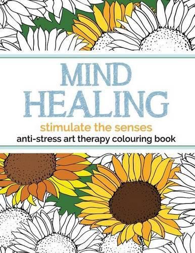 Cover image for Mind Healing Anti-Stress Art Therapy Colouring Book: Stimulate The Senses