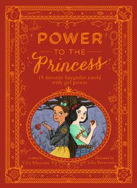 Cover image for Power to the Princess: 15 Favourite Fairytales Retold with Girl Power