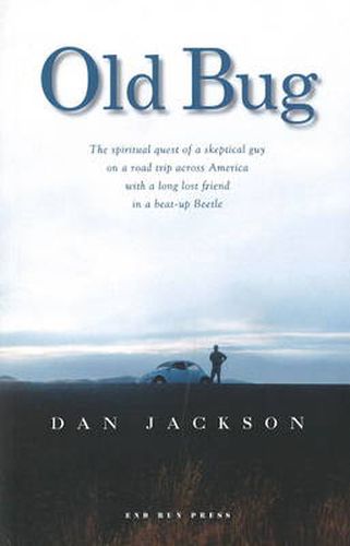 Old Bug: The Spiritual Quest of a Skeptical Guy on a Road Trip Across America with a Long Lost Friend in a Beat-Up Beetle