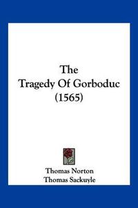 Cover image for The Tragedy of Gorboduc (1565)