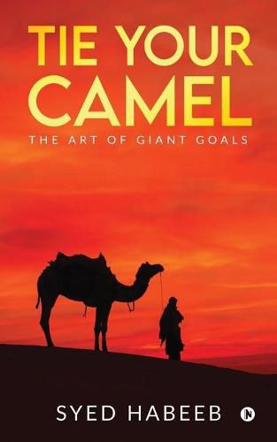 Cover image for Tie Your Camel: The Art of Giant Goals