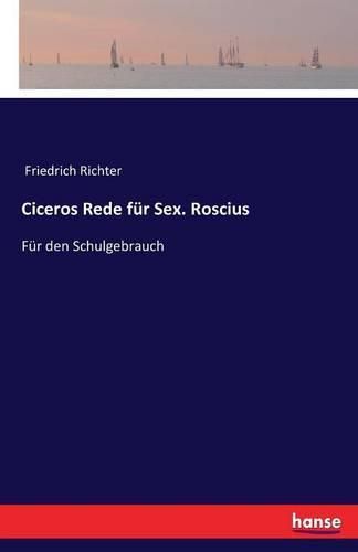 Ciceros Rede fur Sex. Roscius: Fur den Schulgebrauch