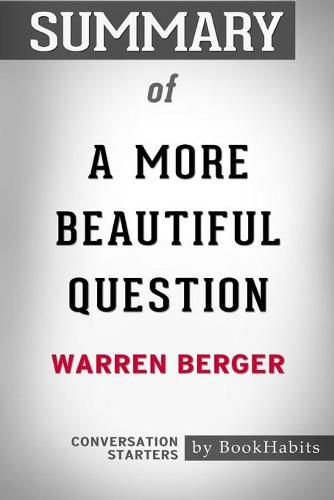 Summary of A More Beautiful Question by Warren Berger: Conversation Starters