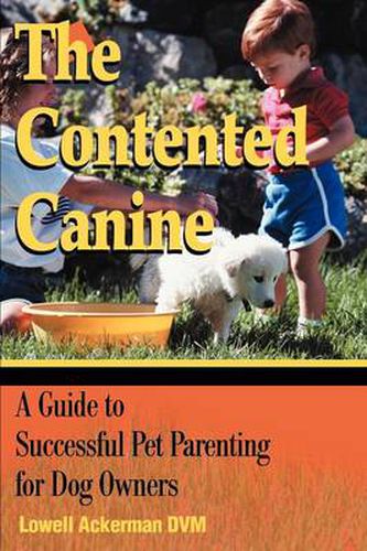 Cover image for The Contented Canine: A Guide to Successful Pet Parenting for Dog Owners