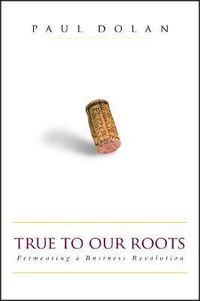 Cover image for True to Our Roots: Fermenting a Business Revolution