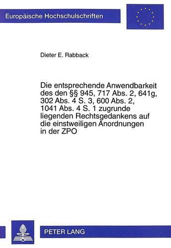 Cover image for Die Entsprechende Anwendbarkeit Des Den 945, 717 ABS. 2, 641g, 302 ABS. 4 S. 3, 600 ABS. 2, 1041 ABS. 4 S. 1 Zugrunde Liegenden Rechtsgedankens Auf Die Einstweiligen Anordnungen in Der Zpo