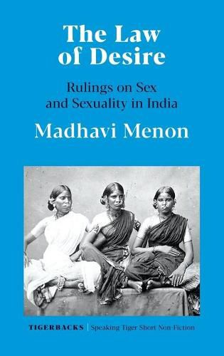 Cover image for The Law of Desire Rulings on Sex and Sexuality in India