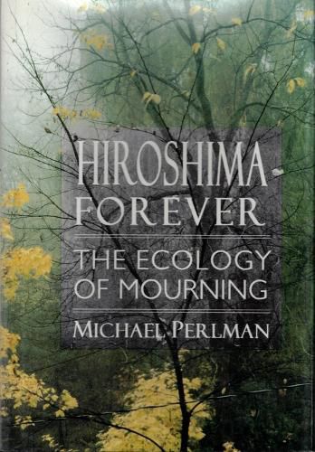 Cover image for Hiroshima Forever: The Ecology of Mourning