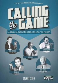 Cover image for Calling the Game: Baseball Broadcasting from 1920 to the Present