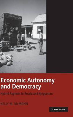 Cover image for Economic Autonomy and Democracy: Hybrid Regimes in Russia and Kyrgyzstan