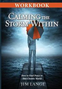 Cover image for Workbook - Calming the Storm Within: How to Find Peace in This Chaotic World