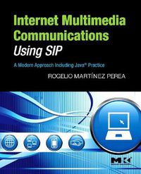 Cover image for Internet Multimedia Communications Using SIP: A Modern Approach Including Java (R) Practice