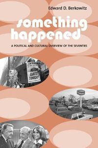 Cover image for Something Happened: A Political and Cultural Overview of the Seventies